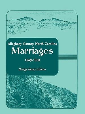 Alleghany County, North Carolina, Marriages, 1849-1900 - George Henry Latham - cover