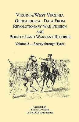 Virginia and West Virginia Genealogical Data from Revolutionary War Pension and Bounty Land Warrant Records, Volume 5 Sacrey-Tyree - Patrick G Wardell - cover