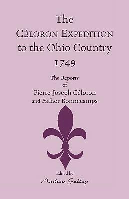 The Celoron Expedition to the Ohio Country, 1749: The Reports of Pierre-Joseph Celoron and Father Bonnecamps - Pierre-Joseph Celoron de Blainville,Andrew Gallup - cover