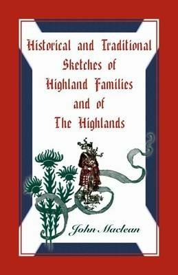 Historical and Traditional Sketches of Highland Families and of The Highlands - John MacLean - cover