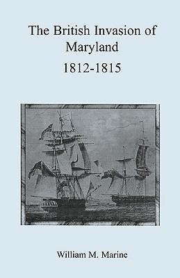 British Invasion of Maryland, 1812-1815 - William M Marine - cover