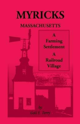 Myricks, Massachusetts: A Farming Settlement, A Railroad Village - Gail E Terry - cover