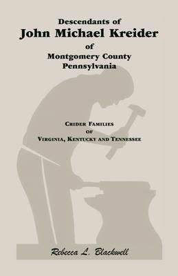 Descendants of John Michael Kreider of Montgomery County, Pennsylvania, Kentucky, and Tennessee - Rebecca L (re Blackwell - cover