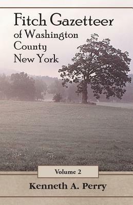 Fitch Gazetteer of Washington County, New York, Volume 2 - Kenneth A Perry - cover