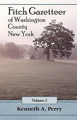 Fitch Gazetteer of Washington County, New York, Volume 3 - Kenneth A Perry - cover