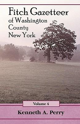 Fitch Gazetteer of Washington County, New York, Volume 4 - Kenneth A Perry - cover