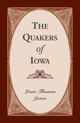 The Quakers of Iowa: 101-J1283 - Louis Thomas Jones - cover