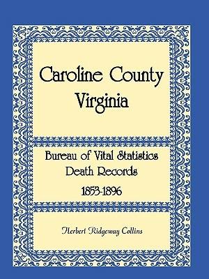 Caroline County, Virginia Bureau of Vital Statistics Death Records, 1853-1896 - Herbert Ridgeway Collins - cover