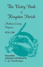 The Vestry Book of Kingston Parish, Mathews County, Virginia, 1679-1796