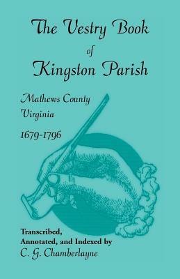 The Vestry Book of Kingston Parish, Mathews County, Virginia, 1679-1796 - C G Chamberlayne - cover