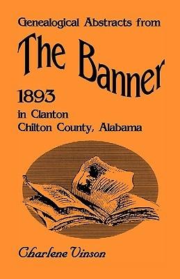 Genealogical Abstracts from The Banner, 1893, in Clanton, Chilton County, Alabama - Charlene Vinson - cover