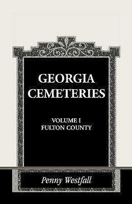 Georgia Cemeteries, Volume I: Fulton County - Penny Westfall - cover