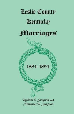 Leslie County, Kentucky Marriages, 1884-1894 - Richard E Sampson,Margaret B Sampson - cover