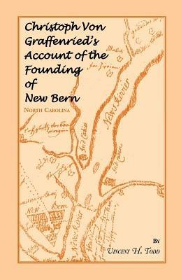 Christoph Von Graffenried's Account of the Founding of New Bern (North Carolina) - Vincent H Todd - cover