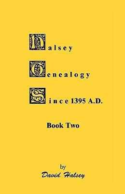 Halsey Genealogy Since 1395 A. D., Book Two - David Halsey - cover