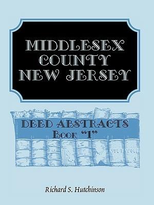 Middlesex County, New Jersey, Deed Abstracts Book 1 - Richard S Hutchinson - cover