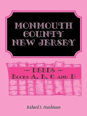 Monmouth County, New Jersey, Deeds - Books A, B, C and D - Richard S Hutchinson - cover