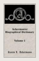 Ackerman(n) Biographical Dictionary, Volume 1 - Karen L Ackermann - cover