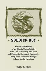 Soldier Boy: Letters and History of an Illinois Union Soldier Who Left His Family and Farm and Fought in Sherman's Destructive Army