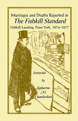 Marriages and Deaths Reported in the Fishkill Standard, Fishkill Landing, New York, 1874-1877 - Katharine M Chamberlain - cover