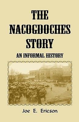 The Nacogdoches Story: An Informal History - Joe E Ericson - cover