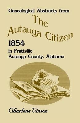 Genealogical Abstracts From The Autauga Citizen, 1854, In Prattville, Autauga County, Alabama - Charlene Vinson - cover