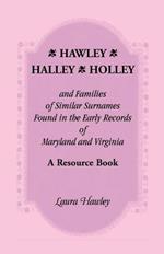 Hawley, Halley, Holley and Families of Similar Surnames Found in the Early Records of Maryland and Virginia Whose Descendants Migrated to Alaska, Arka