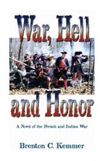 War, Hell and Honor: A Novel of the French and Indian War