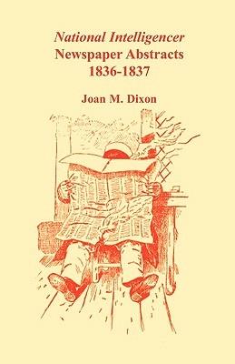 National Intelligencer Newspaper Abstracts: 1836-1837 - Joan M Dixon - cover