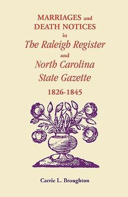 Marriages and Death Notices in Raleigh Register and North Carolina State Gazette 1826-1845 - Carrie L Broughton - cover