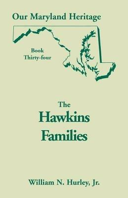 Our Maryland Heritage, Book 34: The Hawkins Families - W N Hurley,William Neal Hurley - cover