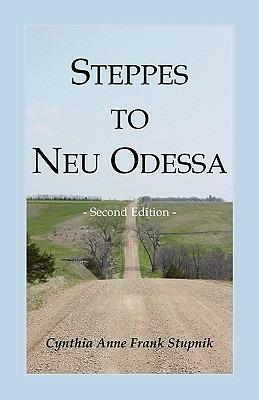 Steppes to Neu Odessa: Germans from Russia Who Settled in Odessa Township, Dakota Territory, 1872-1876, 2nd edition - Cynthia Anne Frank Stupnik - cover