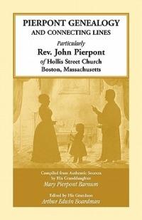 Pierpont Genealogy and Connecting Lines, Particularly Rev. John Pierpont of Hollis Street Church Boston, Massachusetts - Mary Pierpont Barnum - cover