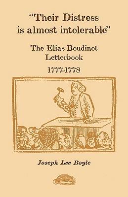 Their Distress is Almost Intolerable: The Elias Boudinot Letterbook, 1777-1778 - Joseph Lee Boyle - cover