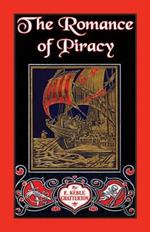 The Romance of Piracy: The Story of the Adventures, Fights, and Deeds of Daring of Pirates, Filibusters, and Buccaneers from the Earliest Tim