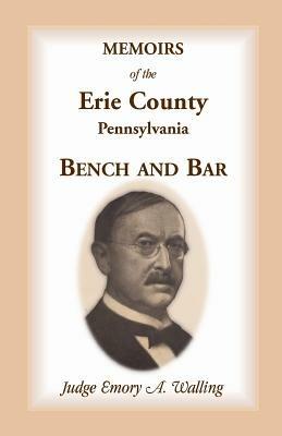 Memoirs of the Erie County, Pennsylvania, Bench and Bar - Emory a Walling - cover