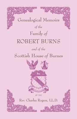 Genealogical Memoirs of the Family of Robert Burns and of the Scottish House of Burnes - Charles Rogers - cover