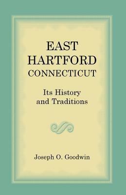 East Hartford: Its History and Traditions - Joseph O Goodwin - cover