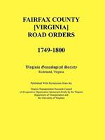 Fairfax County [Virginia] Road Orders, 1749-1800. Published With Permission from the Virginia Transportation Research Council (A Cooperative Organization Sponsored Jointly by the Virginia Department of Transportation and the University of Virginia)