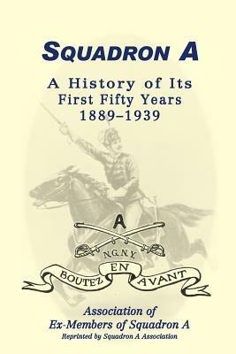 Squadron A: A History Of Its First Fifty Years, 1889-1939 - Assoc Ex-Members Squadron a - cover