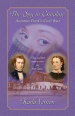 The Spy in Crinoline: Antonia Ford's Civil War