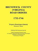 Brunswick County [Virginia] Road Orders, 1732-1746. Published With Permission from the Virginia Transportation Research Council (A Cooperative Organization Sponsored Jointly by the Virginia Department of Transportation and the University of Virginia