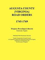 Augusta County [Virginia] Road Orders, 1745-1769. Published With Permission from the Virginia Transportation Research Council (A Cooperative Organization Sponsored Jointly by the Virginia Department of Transportation and the University of Virginia)