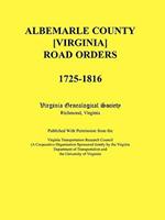 Albemarle County [Virginia] Road Orders, 1725-1816. Published With Permission from the Virginia Transportation Research Council (A Cooperative Organization Sponsored Jointly by the Virginia Department of Transportation and the University of Virginia)