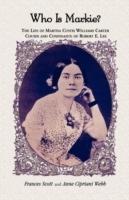 Who is Markie?: The Life of Martha Custis Williams Carter, Cousin and Confidante of Robert E. Lee - Frances Scott,Anne C Webb - cover