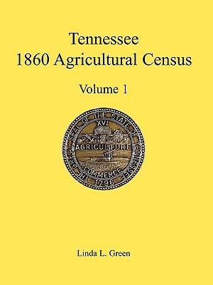 Tennessee 1860 Agricultural Census, Volume 1 - Linda L Green - cover