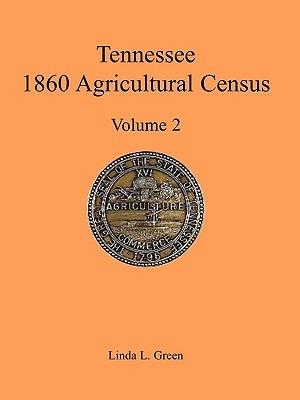 Tennessee 1860 Agricultural Census, Volume 2 - Linda L Green - cover