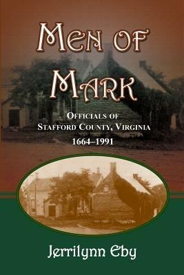 Men of Mark: Officials of Stafford County, Virginia - Jerrilynn Eby - cover