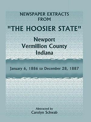 Newspaper Extracts from The Hoosier State Newspapers, Newport, Vermillion County, Indiana, January, 1886 to December 28, 1887 - Carolyn Schwab - cover