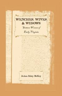 Wenches, Wives and Widows: Sixteen Women of Early Virginia - Joann Riley McKey - cover